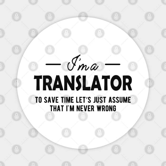 Translator - To Save time let assume I'm never wrong Magnet by KC Happy Shop